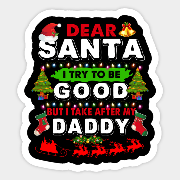 Dear Santa I Try To Be Good But I Take After My Daddy Sticker by TeeLand